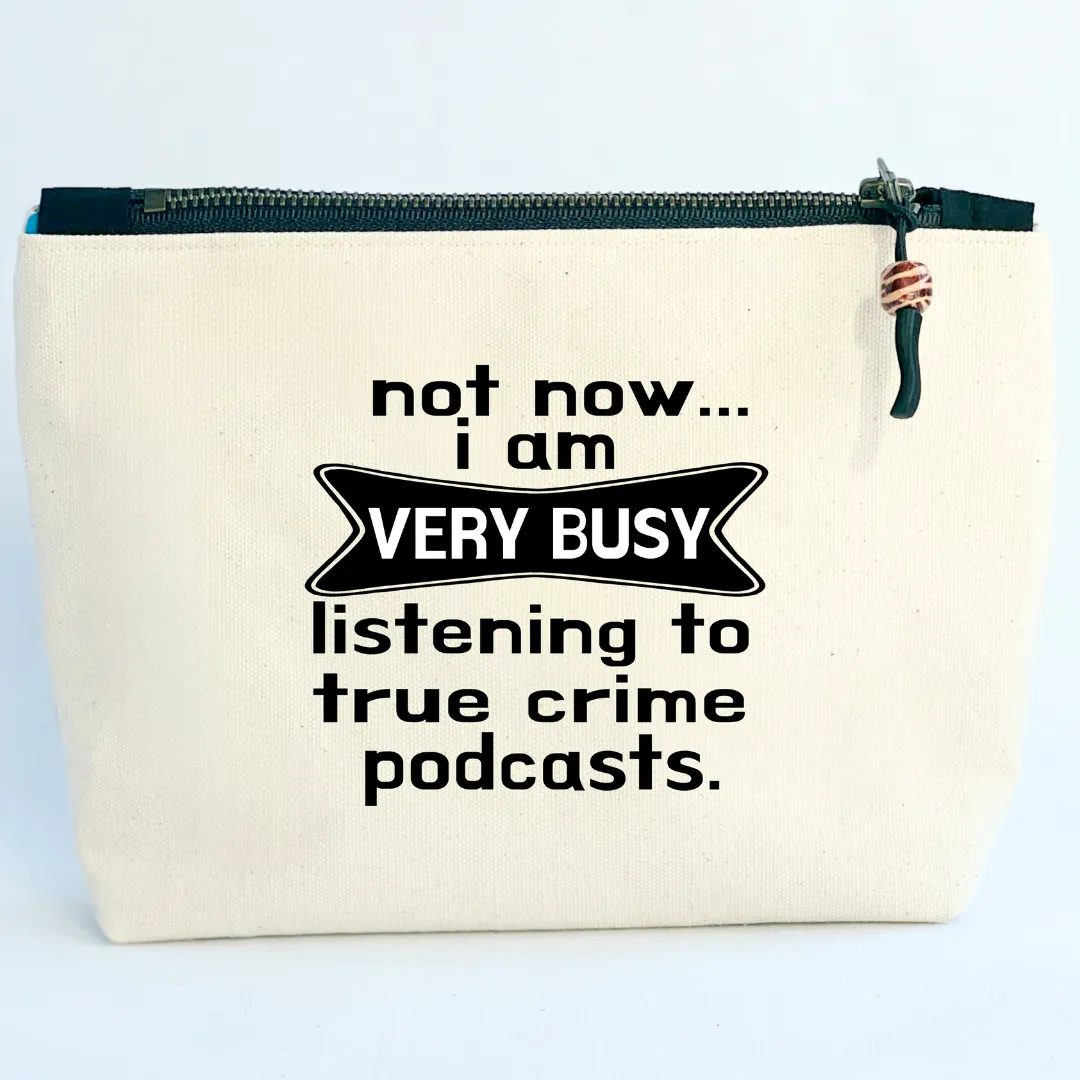 Canvas Zip Bag Lined - Not Now, Busy with True Crime