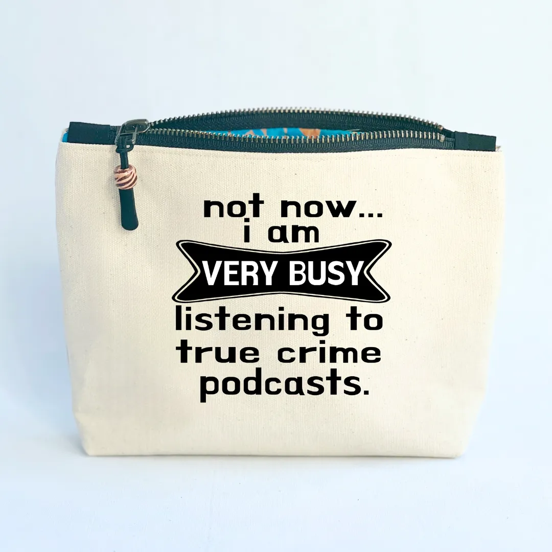Canvas Zip Bag Lined - Not Now, Busy with True Crime