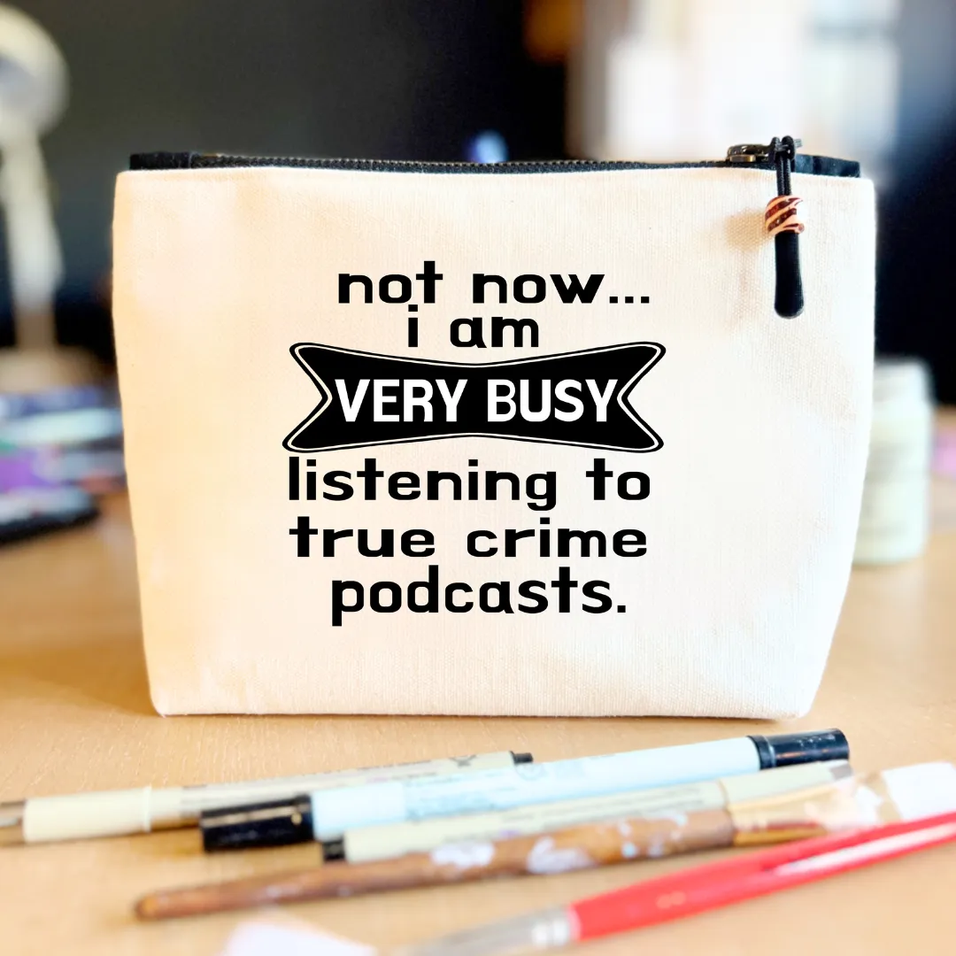 Canvas Zip Bag Lined - Not Now, Busy with True Crime