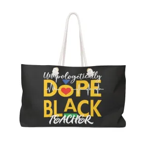"Unapologetically Dope Black Teacher" Weekender Bag